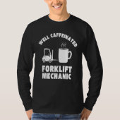 Well Caffeinated Funny Forklift Mechanic T-shirt (Voorkant)