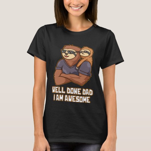 Well Done Dad I Am Awesome Parents Daddy Mom Dad F T-shirt (Voorkant)