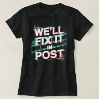 We'll Fix It in Post - Film Editor, Film Producer T-shirt