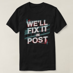 We'll Fix It in Post - Film Editor, Film Producer T-shirt