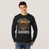 Well I'll Be Dammed Wildlife Animal Canada Dam Rod T-shirt (Voorkant volledig)