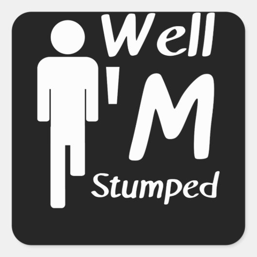 Well I'm Stumped Funny Amputee Vierkante Sticker (Voorkant)