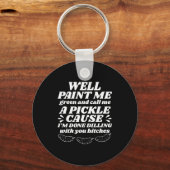 Well Paint Me Green Call Me A Ckle Cause I’m Done Sleutelhanger (Voorkant)