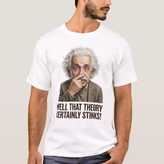 Well That Theory Certainly Stinks! T-shirt