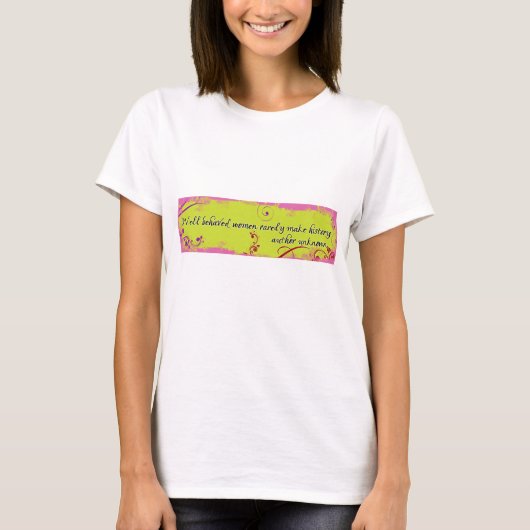 WeLLeAvED WoMeN RaReLy MaKe HiStOrY T-shirt (Voorkant)