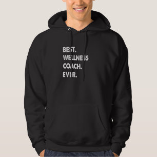 Wellness Coach beroep beste Wellness Coach ooit Hoodie