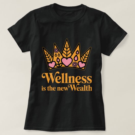 Wellness is the New Wealth – Motivational Wellness T-shirt (Design voorkant)