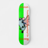 Welsh Bacon Skateboard (Voorkant)