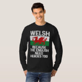 Welsh Because The English Need Heroes Too Wales T-shirt (Voorkant volledig)