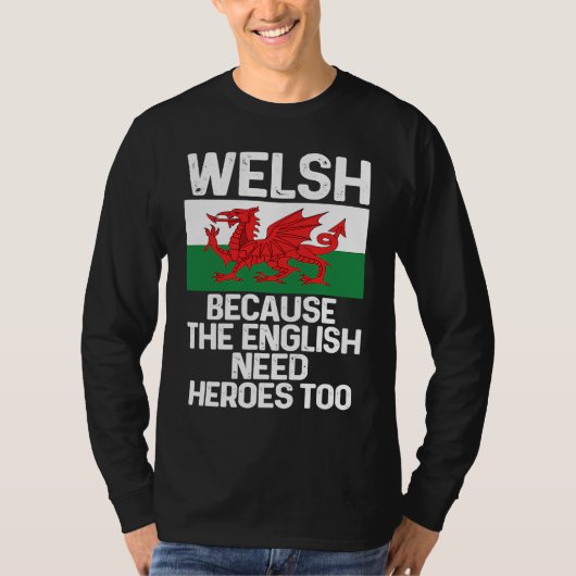 Welsh Because The English Need Heroes Too Wales T-shirt (Voorkant)