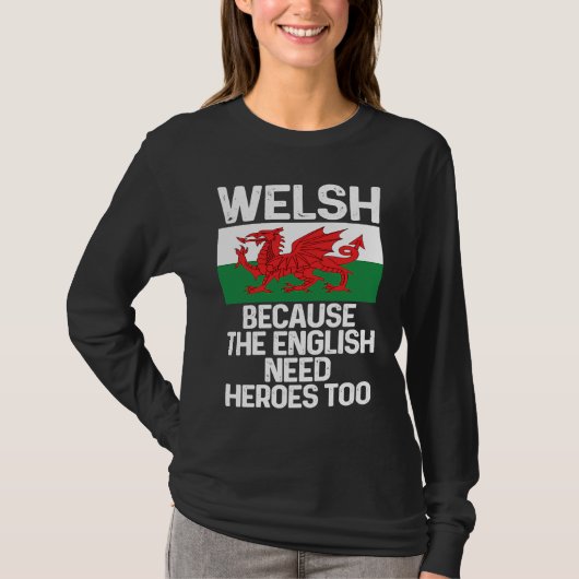 Welsh Because The English Need Heroes Too Wales T-shirt (Voorkant)