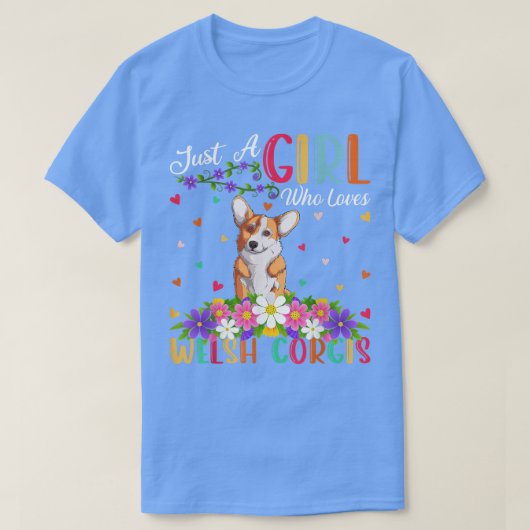 Welsh Corgi hond liefhebber Gewoon een meisje dat T-shirt (Design voorkant)