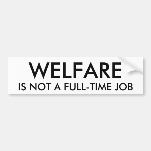 WELZIJN, IS GEEN VOLLEDIGE TAAK BUMPERSTICKER (Voorkant)