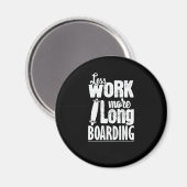 Weniger arbeiten mehr Longboard Skateboard fahren Magneet (Voorkant / Achterkant)