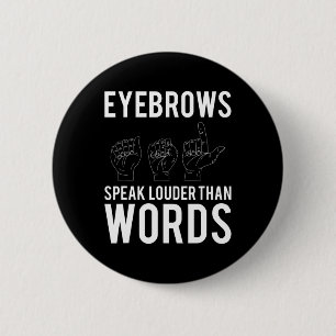 Wenkbrauwen spreken luider dan woorden doofstom ronde button 5,7 cm