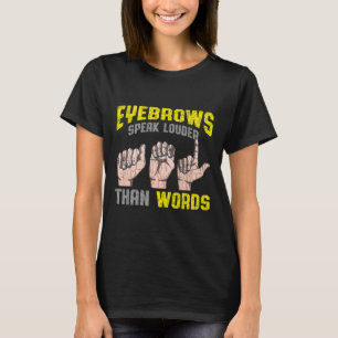 Wenkbrauwen spreken luider dan woorden dove bewust t-shirt