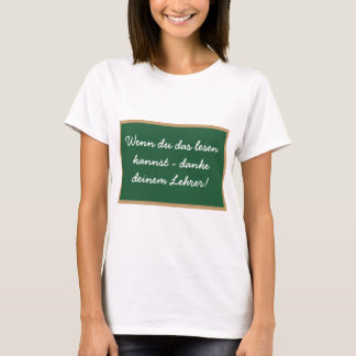 Wenn du das lesen kannst - danke deinem Lehrer! T-shirt