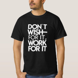 Wens het niet, werk eraan t-shirt
