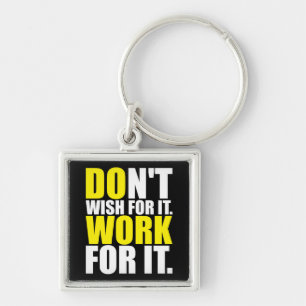 Wens het niet. Werk ervoor. - MOTIVATIE Sleutelhanger