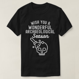 Wens je een prachtig archeologisch seizoen t-shirt