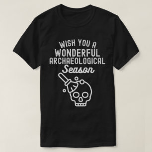Wens je een prachtig archeologisch seizoen t-shirt