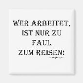 Wer arbeitet ist nur zu faul zum Reisen Magneet (Voorkant)