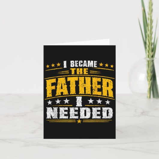 Werd De Vader Die Nodig Had Vaderdag Papa Daddy Kaart (Voorkant)