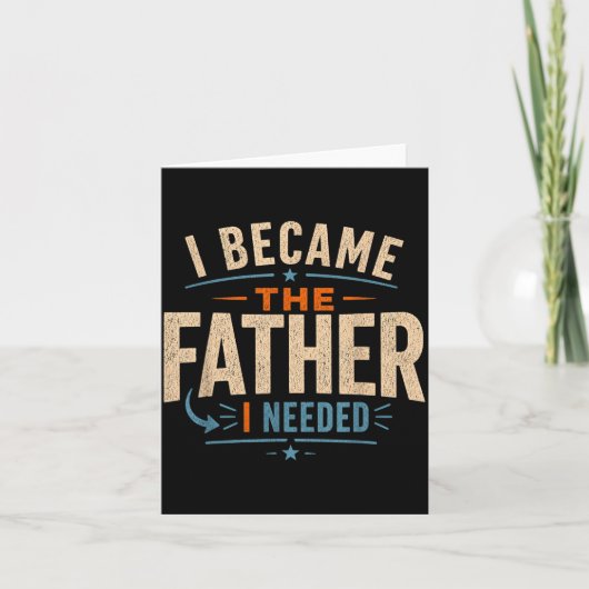 Werd de vader die nodig had Vaderdag papa Kaart (Voorkant)