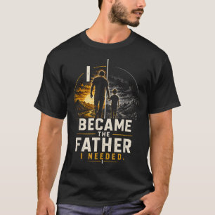 Werd de vader die Vaderdag papa nodig had T-shirt