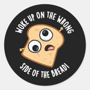 Werd wakker aan de verkeerde kant van het brood gr ronde sticker