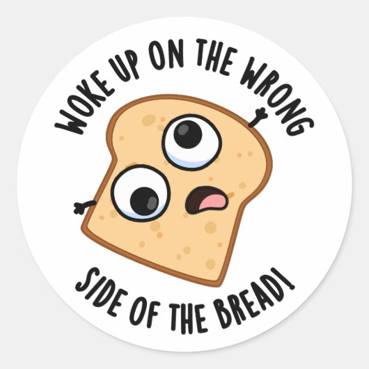 Werd wakker aan de verkeerde kant van het brood gr ronde sticker (Voorkant)