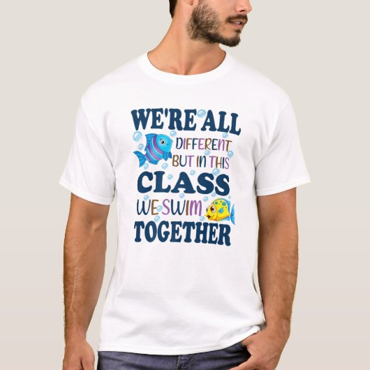 We're All Different But In This Class We Swim Toge T-shirt (Voorkant)