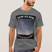 We're All Here Because We Ain't All There T-shirt (Voorkant)