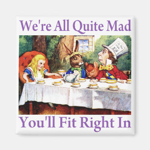 We're All Quite Mad, You'll Fit Right In! Magneet