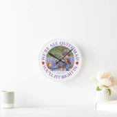 We're All Quite Mad, You'll Fit Right In! Ronde Klok (Huis)