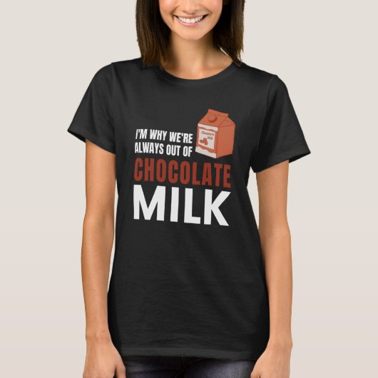 We're Always Out Of Chocolate Milk Food Graphic T-shirt (Voorkant)
