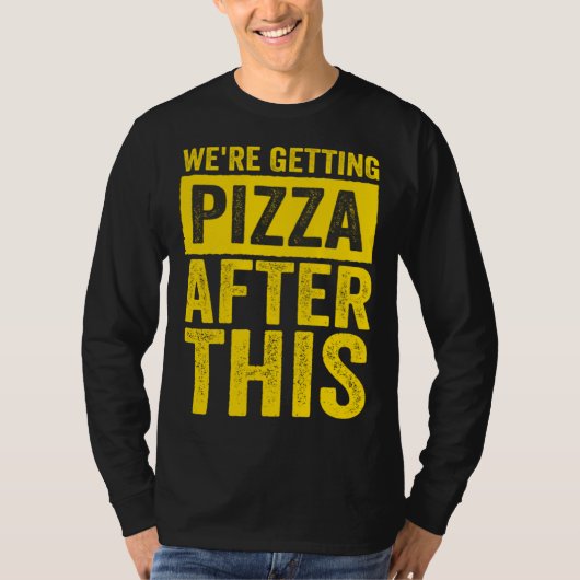 Were Getting Pizza After This Fitness Workout T-shirt (Voorkant)