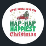 Were Gonna Have The Hap Happiest Christmas Ronde Sticker<br><div class="desc">Were Gonna Have The Hap Happiest Christmas</div>