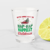 Were Gonna Have The Hap Happiest Christmas Shot Glas (Voorkant)