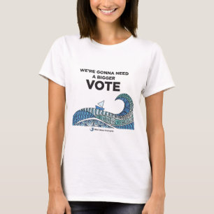 We're Gonna Need a Bigger Vote t-shirt