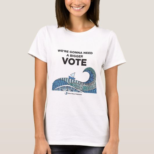 We're Gonna Need a Bigger Vote t-shirt (Voorkant)