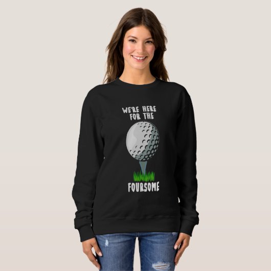We're Here For The Foursome  golf Trui (Voorkant volledig)