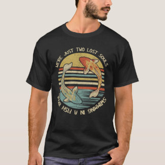 We're Just Two Lost Souls Swimming In A Fish Bowl T-shirt