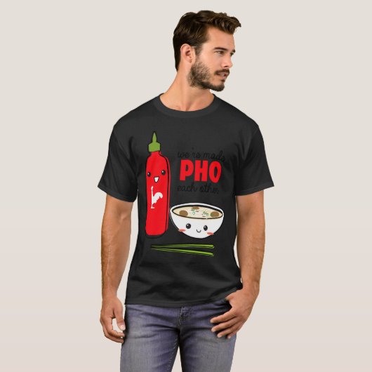 Were Made Pho Each Other T-shirt (Voorkant volledig)