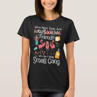 We're More Than Just Scrapbooking Friends Scrapbo T-shirt