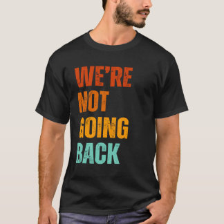 We're not going back vote for Kamala Harris 2024 T-shirt