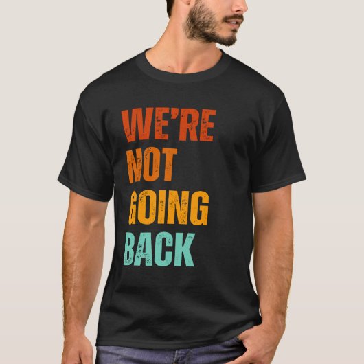 We're not going back vote for Kamala Harris 2024 T-shirt (Voorkant)