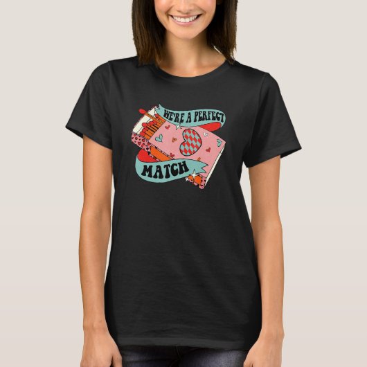 We're Perfect A Match Box Funny Retro Groovy Valen T-shirt (Voorkant)