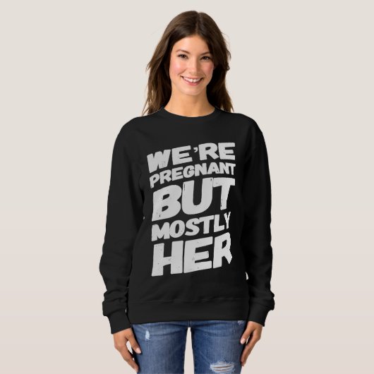 We're Pregnant But Mostly Her For Expecting Parent Trui (Voorkant volledig)