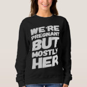 We're Pregnant But Mostly Her For Expecting Parent Trui (Voorkant)